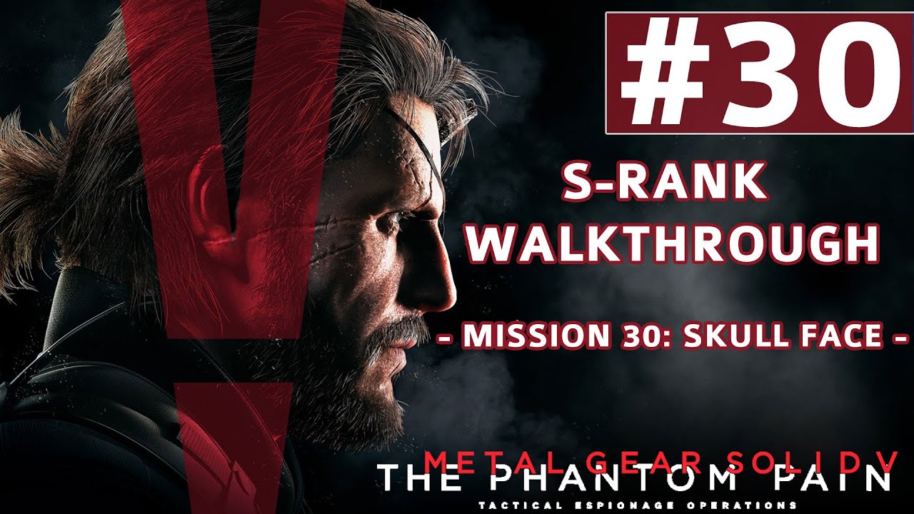 Metal Gear Solid V: The Phantom Pain - S-Rank Walkthrough - Mission 30: Skull Face