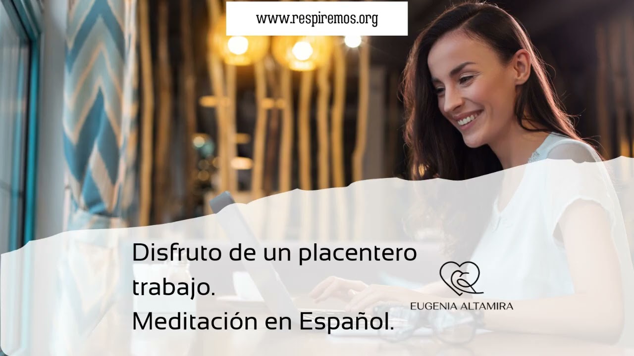 Meditación en Español.  Disfruto de un placentero trabajo.