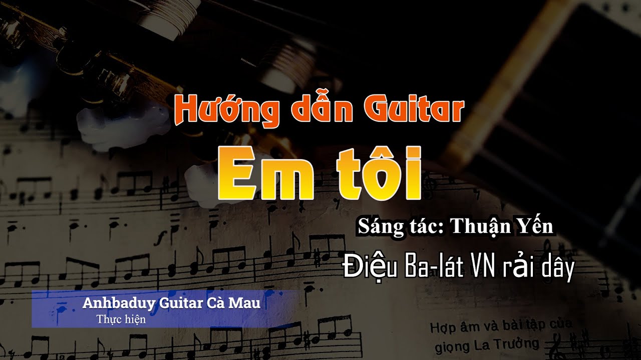 Hướng dẫn guitar | Em tôi | Điệu Ballad VN | Anhbaduy Guitar - Cà Mau