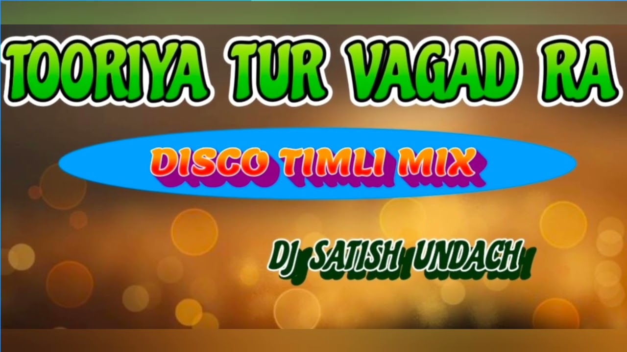 TOORIYA TUR VAGAD RA DISCO TIMLI MIX DJ SATISH UNDACH 
