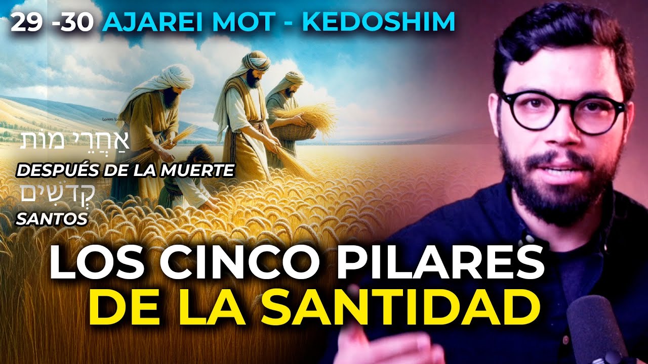 LOS CINCO PILARES DE LA SANTIDAD | #29 -30 AJAREI MOT - KEDOSHIM  (DESPUÉS DE LA MUERTE Y SANTOS )