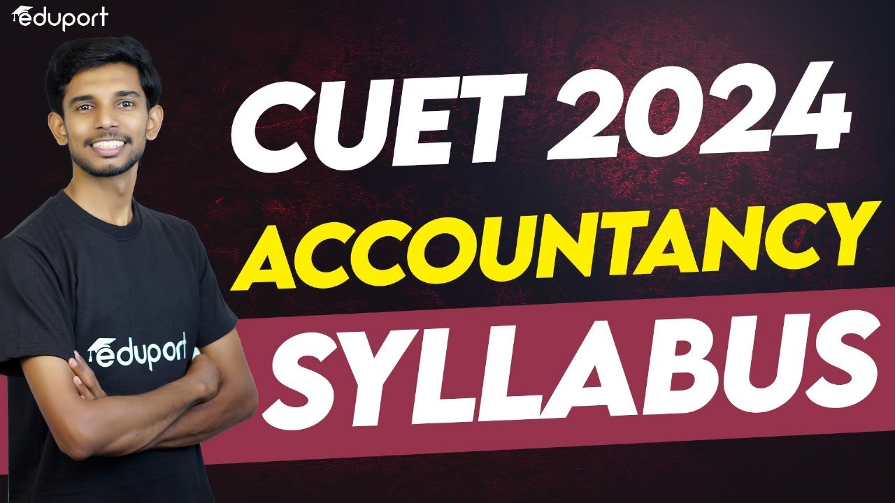CUET 2024 ACCOUNTANCY - Syllabus 2024 & Preparation Strategy