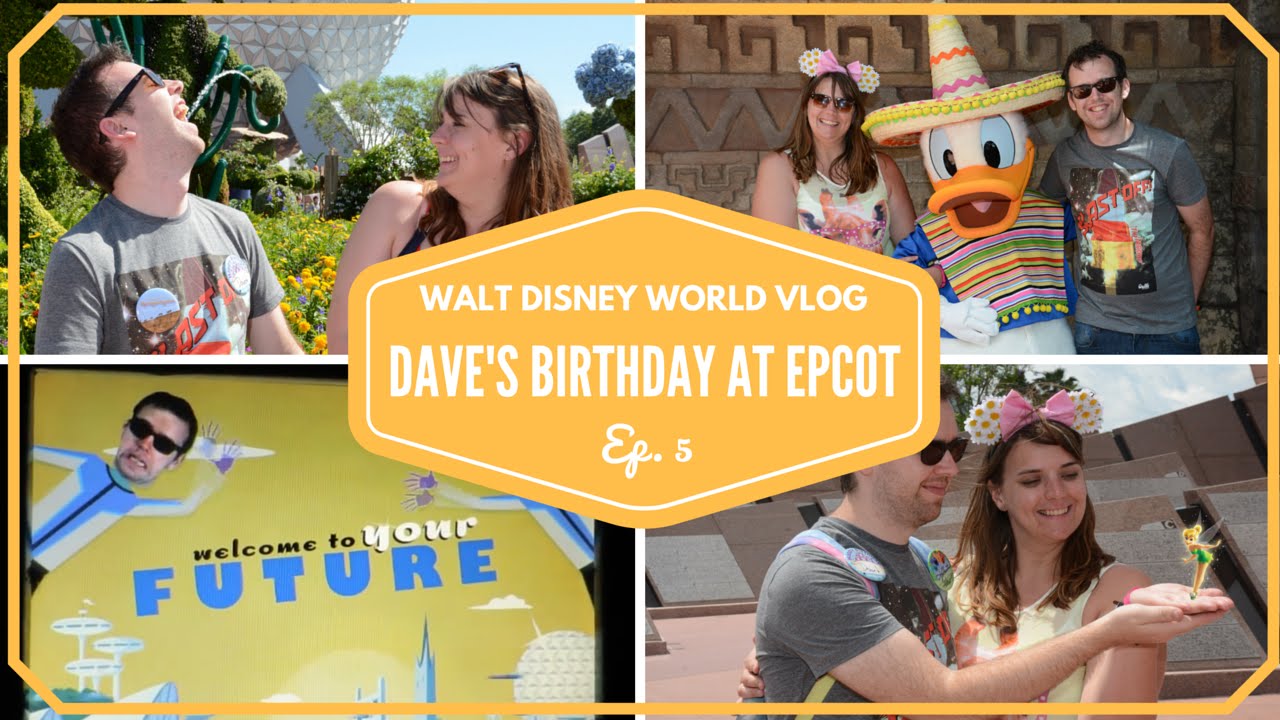Walt Disney World Vacation April 2015 | It's David's Birthday & Disney's Epcot | Episode 5