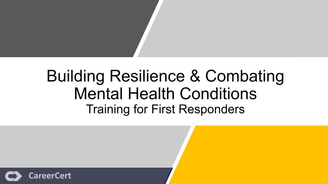 Building Resilience & Combating Mental Health Conditions: Training for First Responders