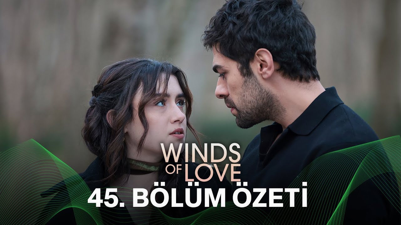 Rüzgarlı Tepe 45. Bölüm Özeti | Winds of Love Episode 45 Recap (Eng Sub)
