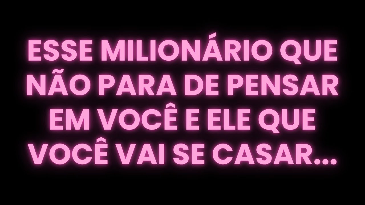 ESSE MILIONÁRIO QUE NÃO PARA DE PENSAR EM VOCÊ E ELE QUE VOCÊ VAI SE CASAR...