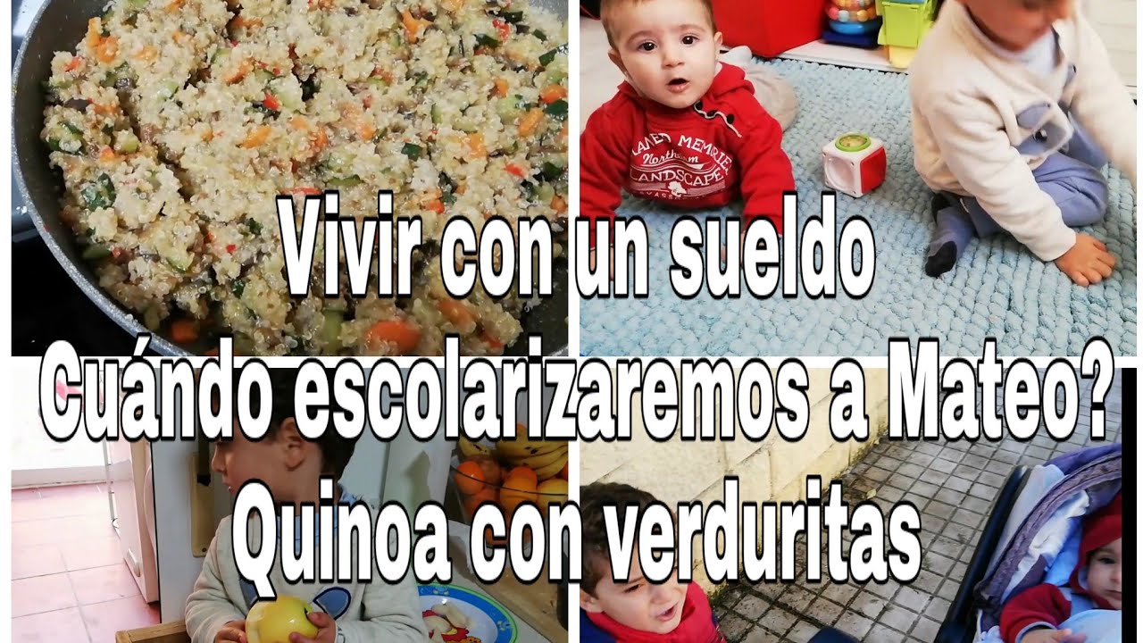 Vivir con un sueldo/Cuándo escolarizaremos a Mateo?/Quinoa con verduritas