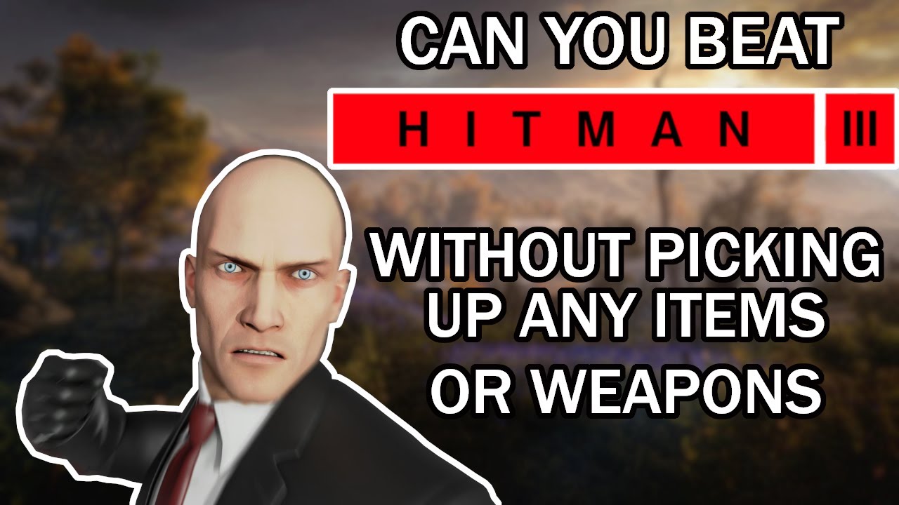 Можно ли пройти HITMAN 3, не используя никаких предметов или оружия?