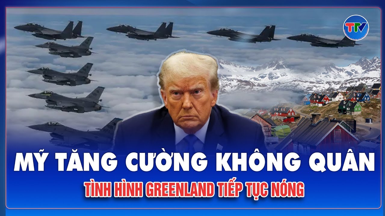 Greenland tiếp tục nóng: Mỹ tăng cường máy bay quân sự, NATO nhấp nhổm theo dõi từng động thái