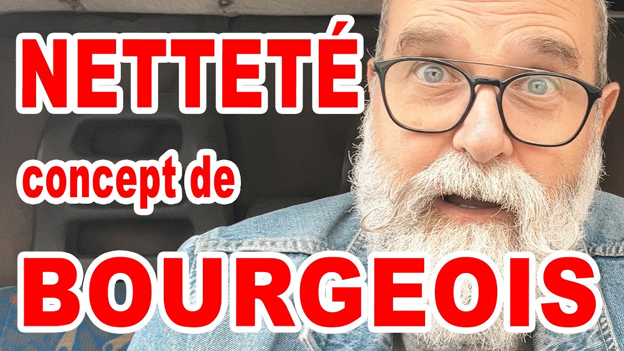 La Netteté est un concept de Bourgeois - EN FRANÇAIS