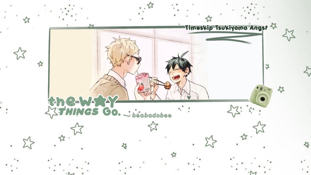 (🍀) — “THE WAY THINGS GO.” || ts! tsukiyama angst. || haikyuu texts !