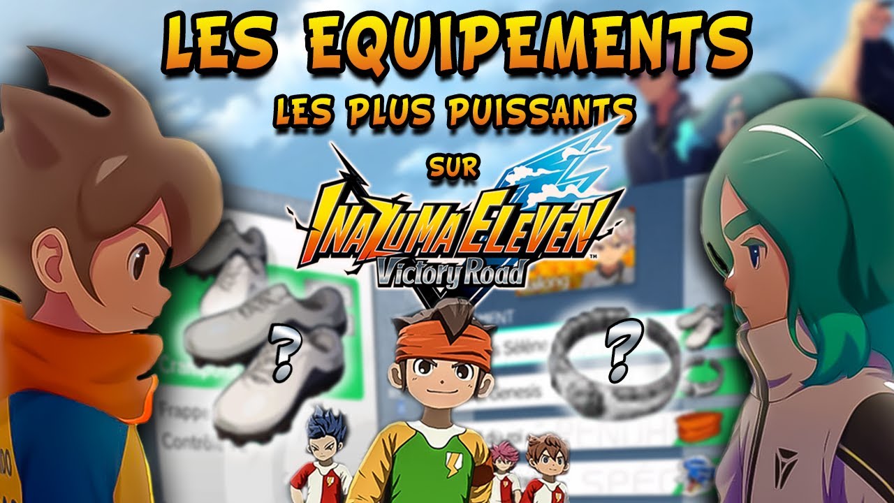 [BETA] - Astuce #4 : LES EQUIPEMENTS LES PLUS PUISSANTS SUR INAZUMA ELEVEN VICTORY ROAD