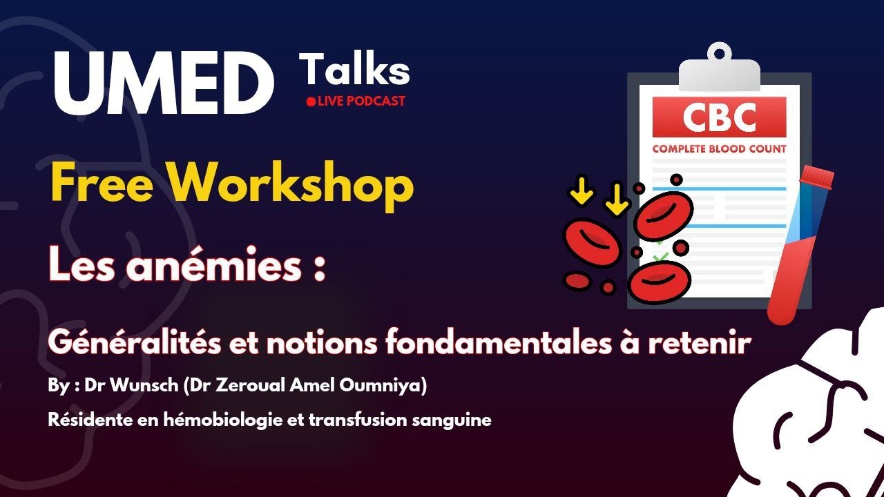 Workshop : Les Anémies Généralités et Notions Fondamentales à retenir - Par Dr Zeroual Amel Oumniya