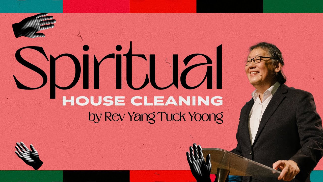 Spiritual House Cleaning // Rev Yang Tuck Yoong