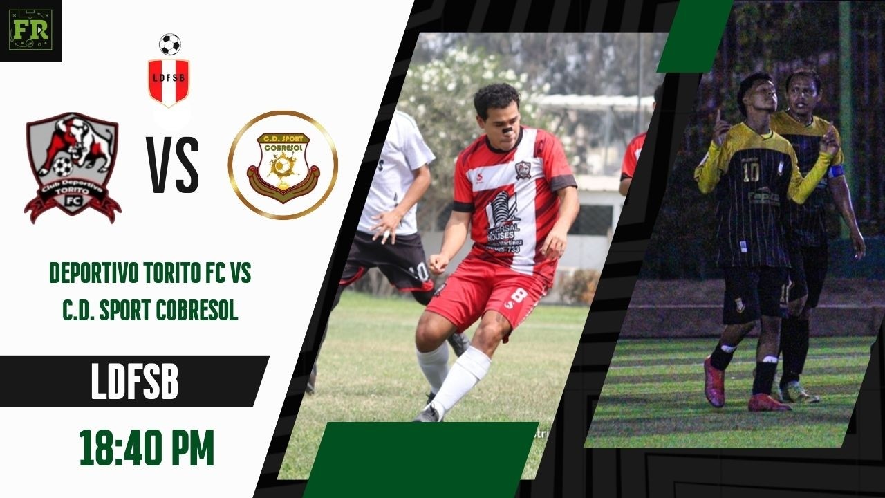 Torito FC V.S Sport Cobresol | LIGA DISTRITAL DE FUTBOL DE SAN BORJA | FECHA 1 | GRUPO B
