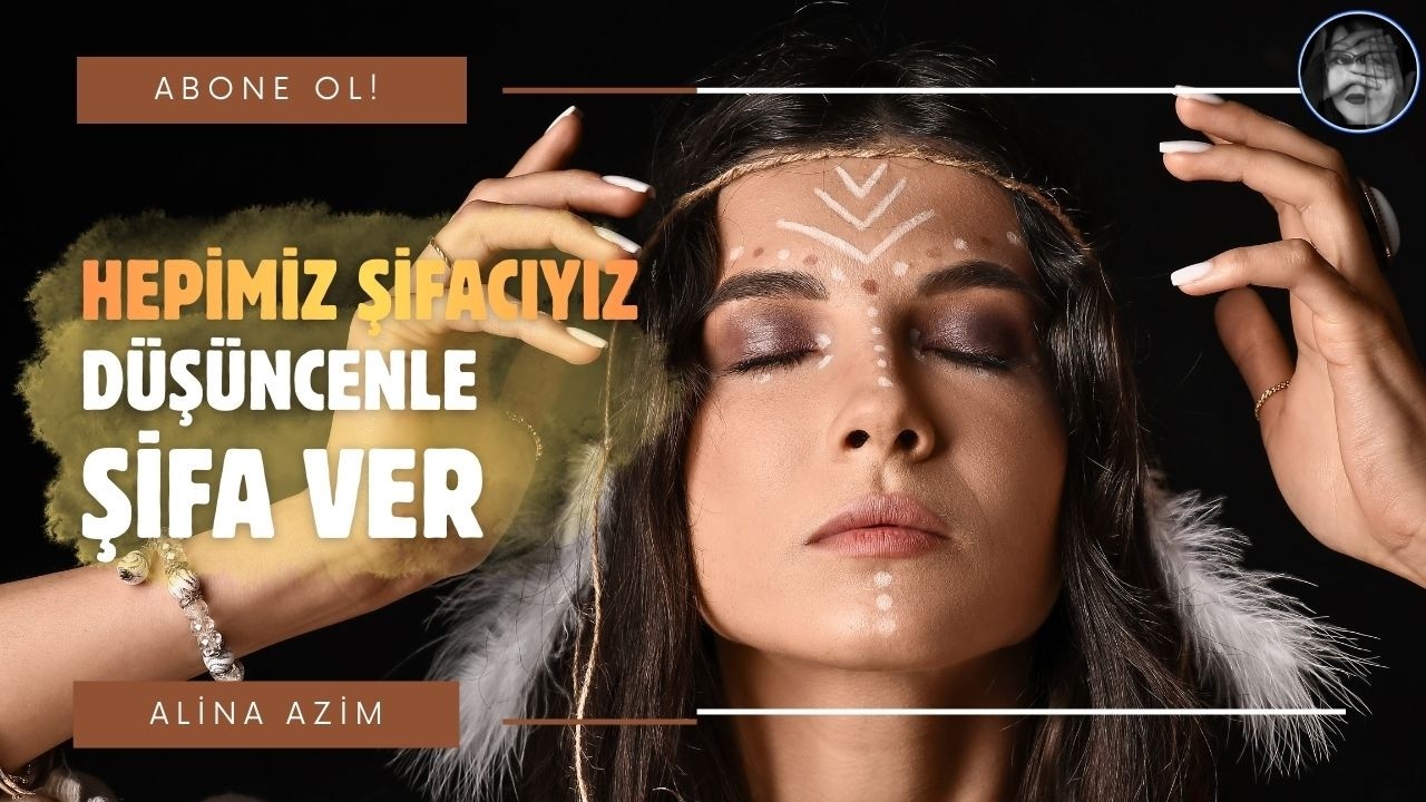 HEPİMİZ ŞİFACIYIZ / DÜŞÜNCENLE ŞİFA VER