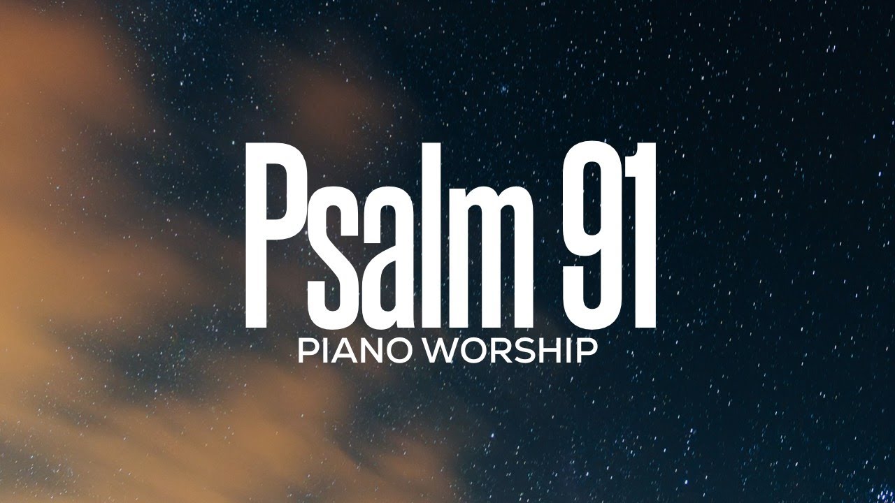 PSALM 91 // PIANO INSTRUMENTAL WORSHIP // MUSIC AMBIENT