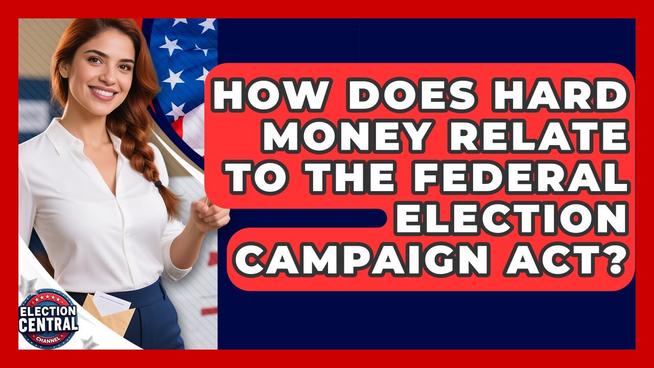 How Does Hard Money Relate To The Federal Election Campaign Act? - Election Central Channel