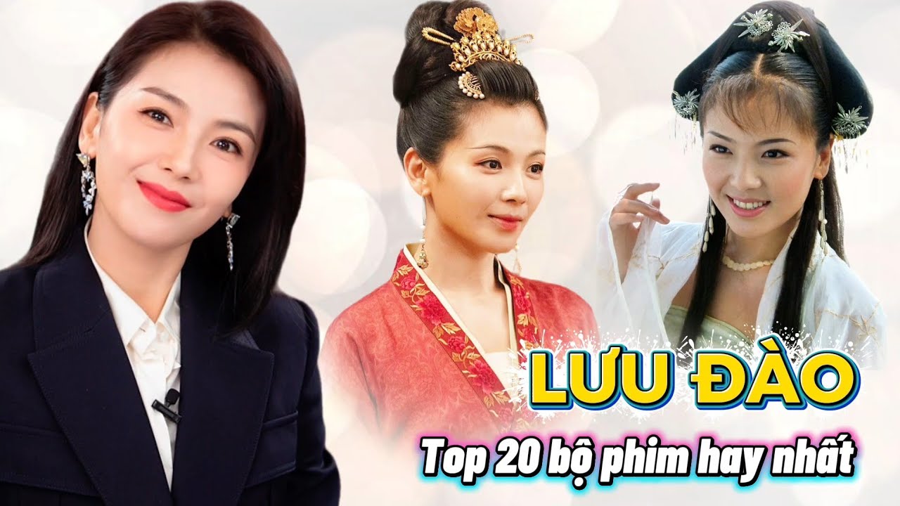 Top 20 Bộ Phim Hay Nhất của LƯU ĐÀO | Mỹ nhân cổ trang với vẻ đẹp quốc thái dân an