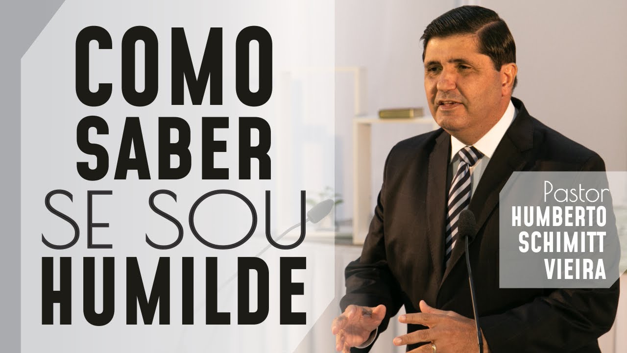 COMO SABER SE SOU HUMILDE (Tg 4.6,7) - Pr. Humberto Schimitt Vieira