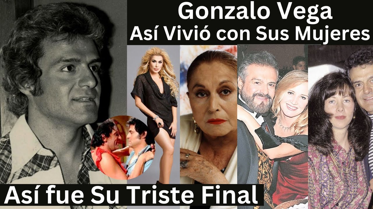 Así Vivió Gonzalo Vega Y Sus Mujeres | Su Triste Final