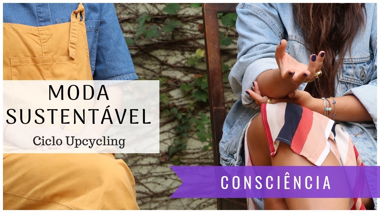 MODA SUSTENT&Aacute;VEL - Ciclo Upcycling  - Consci&ecirc;ncia Zen