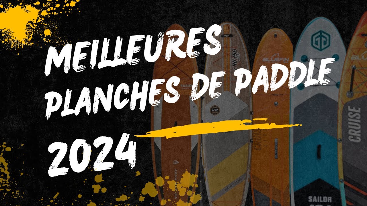 5 MEILLEURES PLANCHES DE PADDLE 2024 (nous avons testé plus de 100)