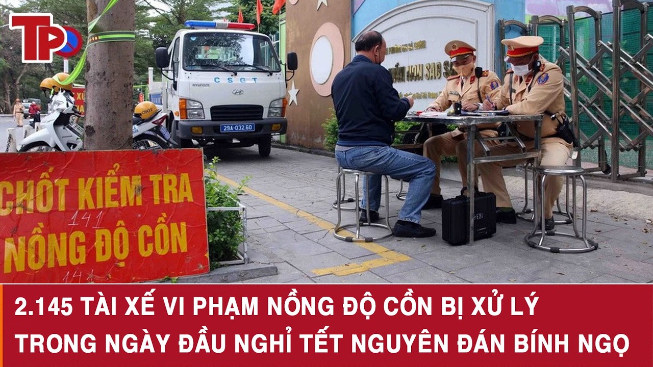 2.145 tài xế vi phạm nồng độ cồn bị xử lý trong ngày đầu nghỉ Tết Nguyên đán Bính Ngọ