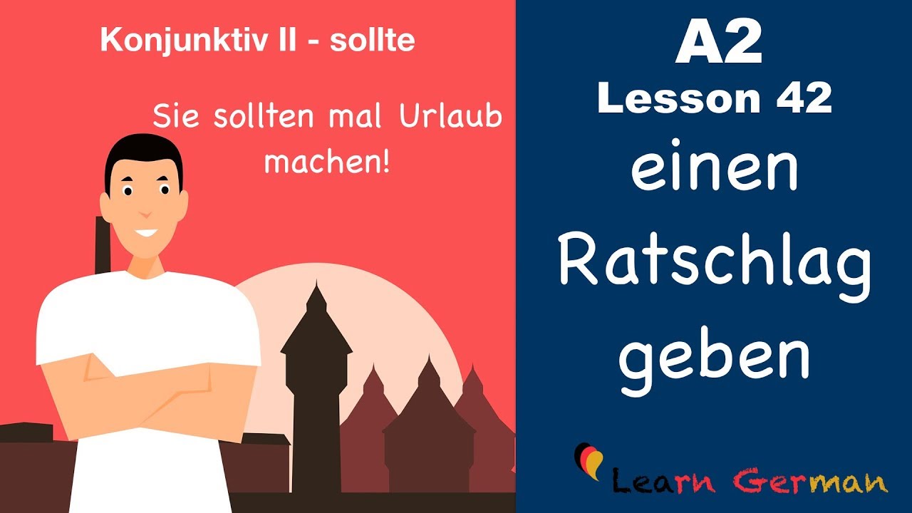 A2 - Lesson 42 | Ratschläge geben | sollte | Konjunktiv II | German for beginners