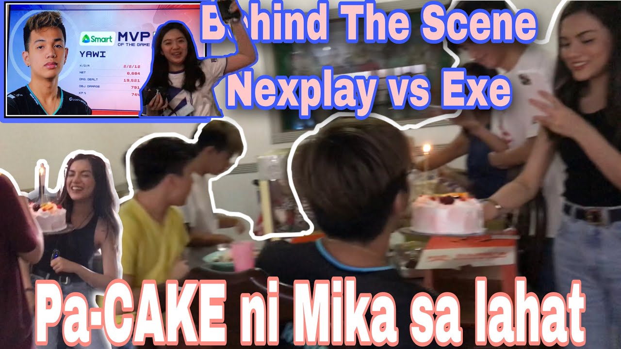 PA-CAKE NI MIKA SA LAHAT/BEHIND THE SCENES NEXPLAY VS EXE