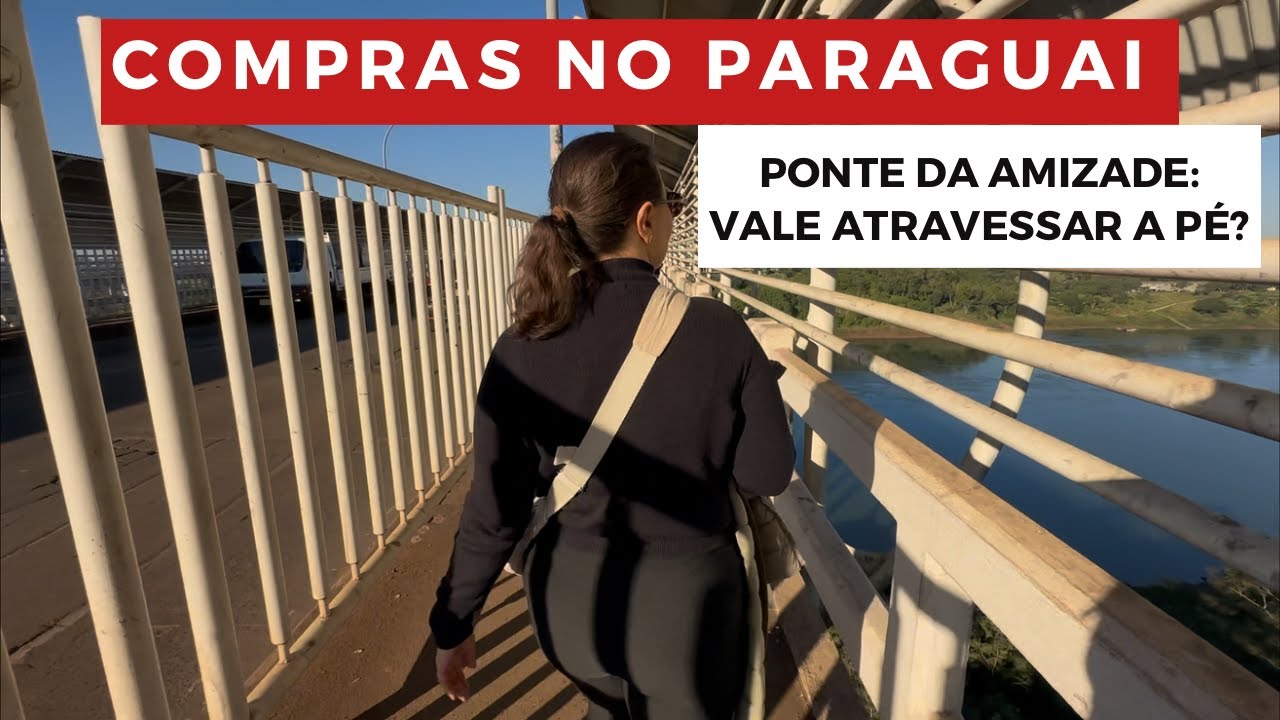 Como &eacute; Atravessar a Ponte da Amizade a P&eacute;? | Compras, Comida e Transporte sem perrengue no Paraguai.