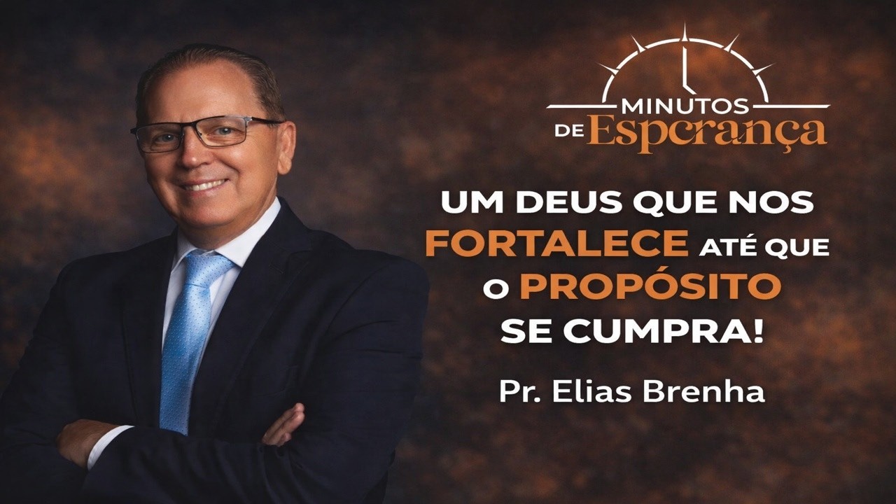 UM DEUS QUE NOS FORTALECE ATÉ QUE O PROPÓSITO SE CUMPRA - Minutos de Esperança para a sua noite!