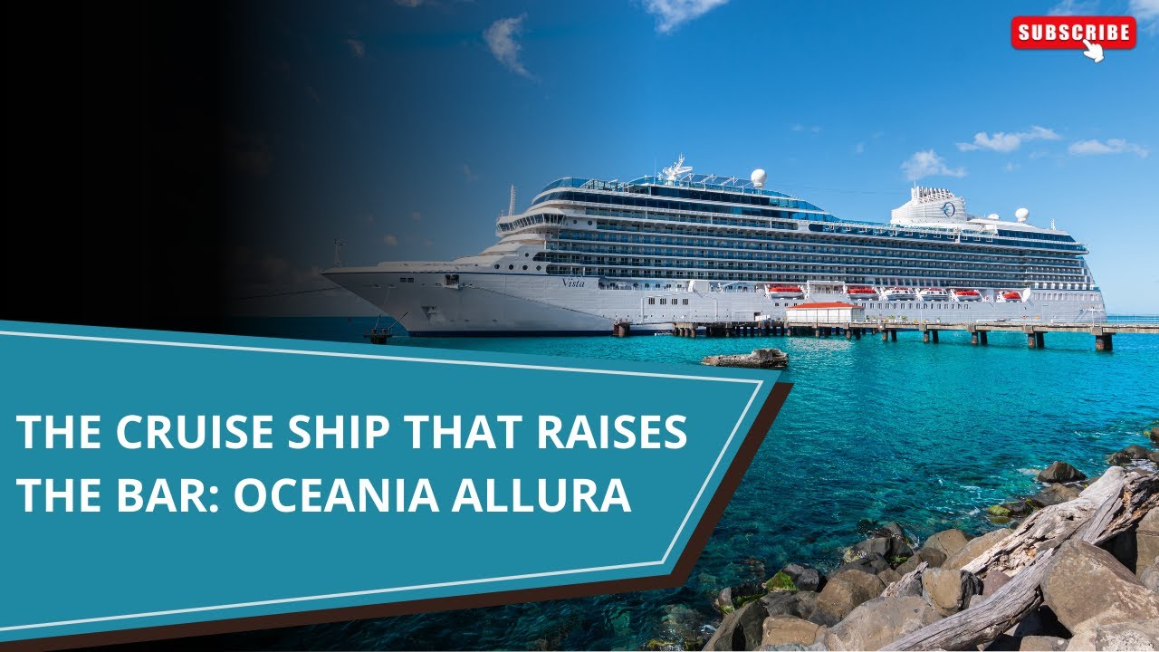 The Cruise Ship That Raises the Bar: Oceania Allura