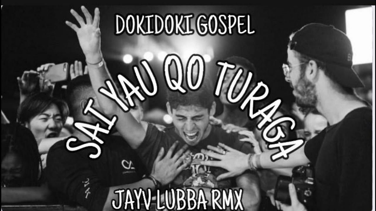 SAI YAU QO TURAGA - DOKIDOKI GOSPEL - JAYV_LUBBA RMX - 21!!!
