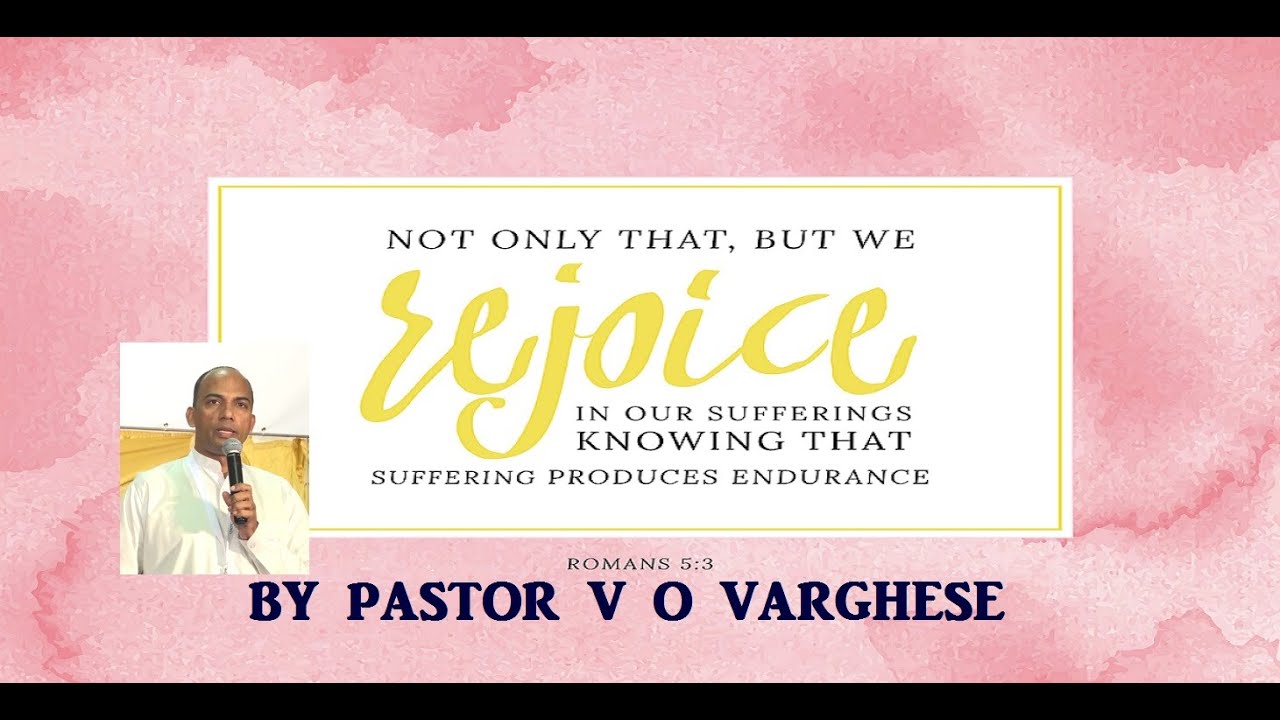 Rejoice in afflictions  - by Pastor V O Varghese