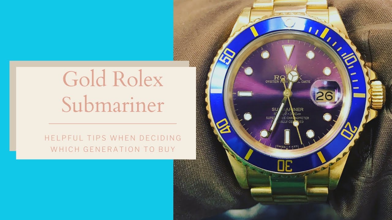 Gold Rolex Submariner-Helpful hints when deciding which generation to buy