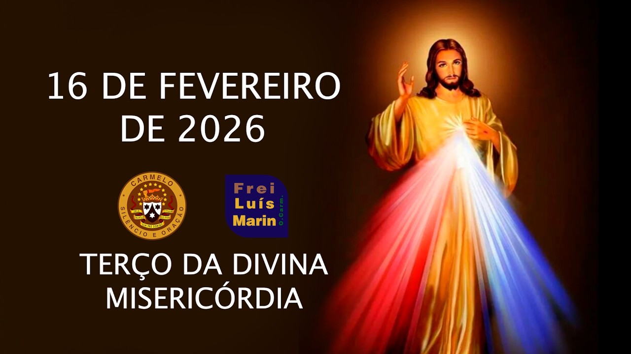 TERÇO DA DIVINA MISERICÓRDIA  - FREI LUÍS MARIN  - 16 FEVEREIRO DE 2026