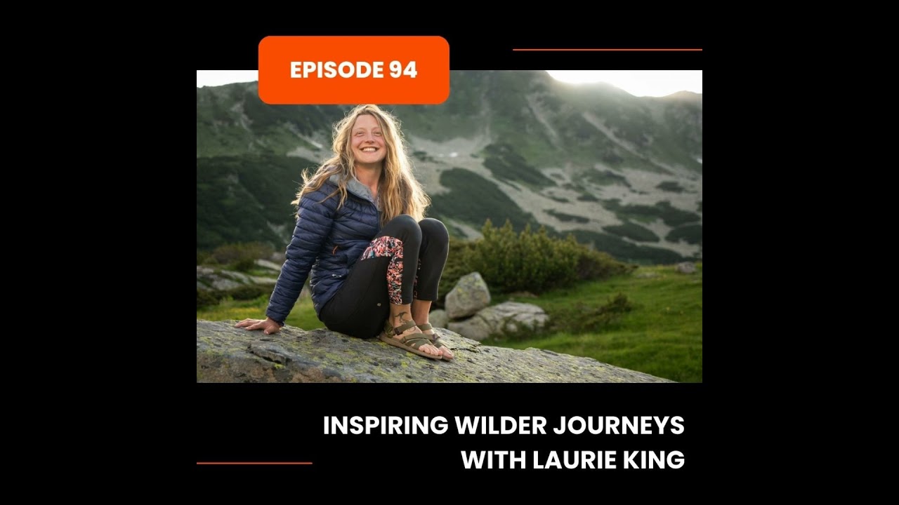 Episode 94: Inspiring Wilder Journeys with Laurie King