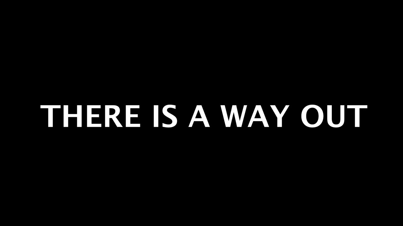 There Is A Way Out