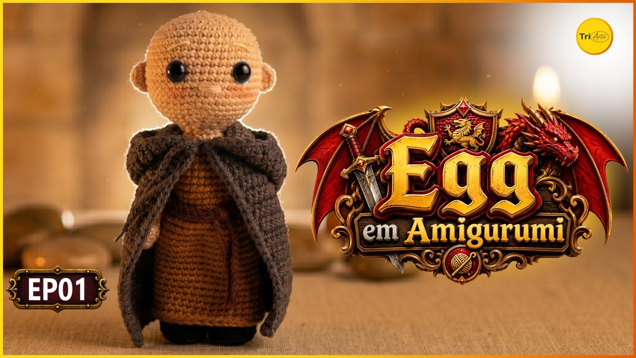 🧶 Receita Egg Amigurumi – Parte 01 | O Cavaleiro dos Sete Reinos