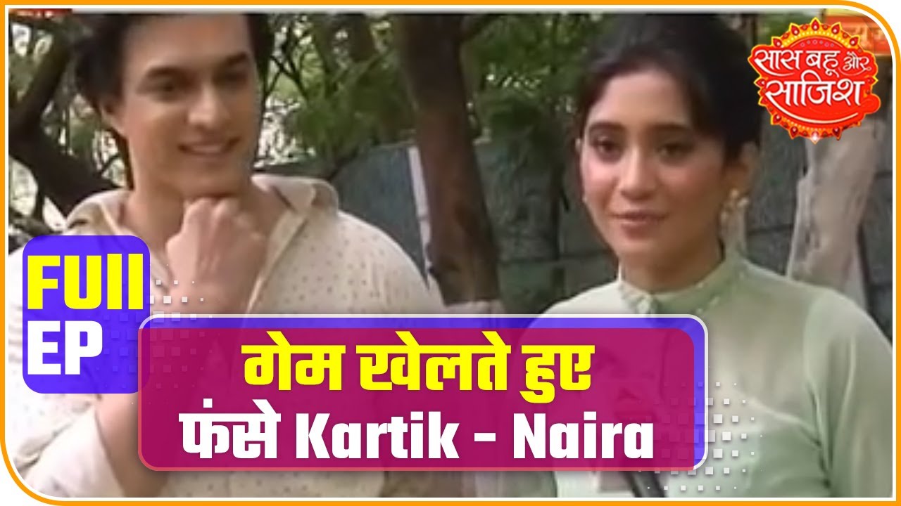 Saas Bahu Aur Saazish Full: Kartik, Naira stuck while playing little game