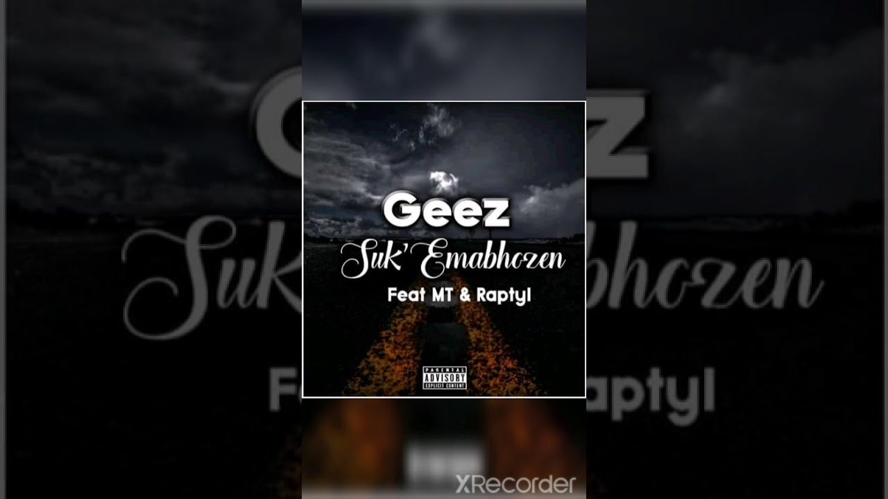 Geez Minati_suk'eMabhozeni ft MT and Raptyl