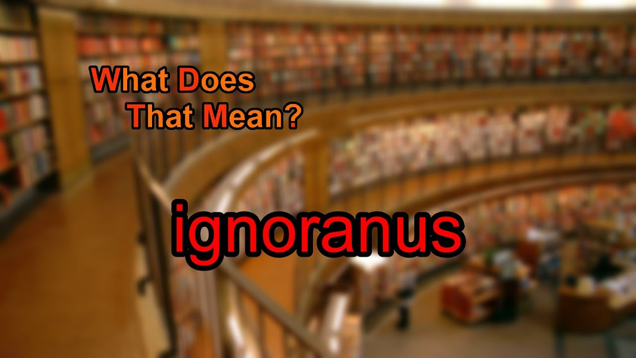 What does ignoranus mean?