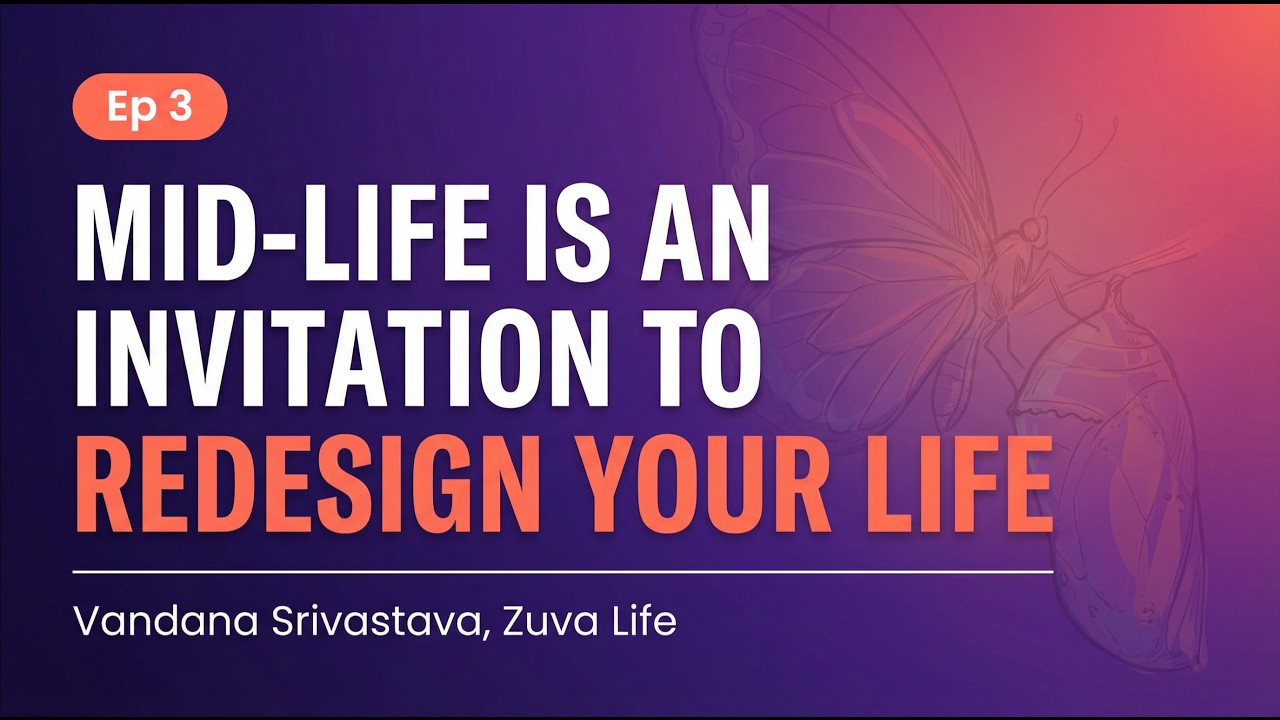 Ep 3: Mid-life is an invitation to redesign your life: Vandana Srivastava, Zuva Life