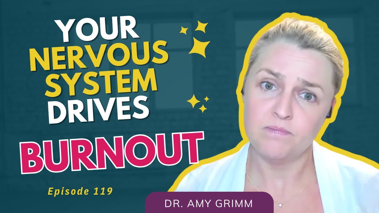 119 - Stop Pushing Through! How Your Nervous System Drives Burnout and How to Heal