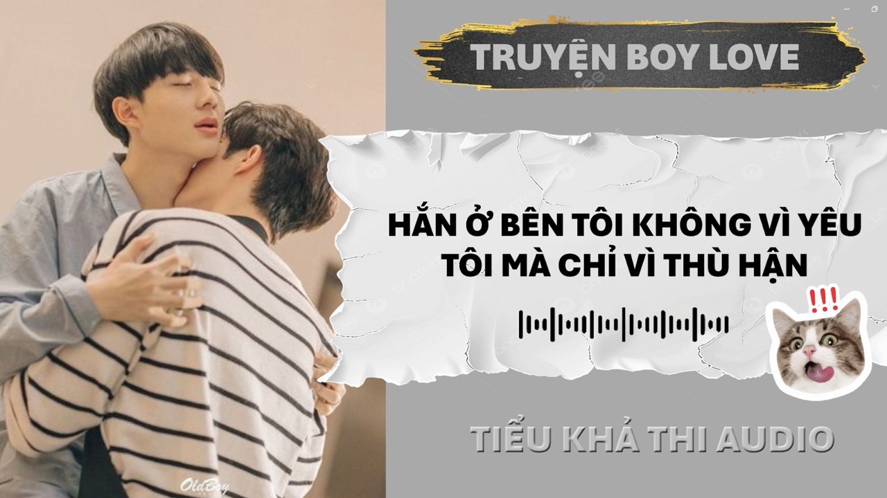 HẮN Ở BÊN TÔI KHÔNG VÌ YÊU TÔI MÀ CHỈ VÌ THÙ HẬN | Đam Mỹ Audio