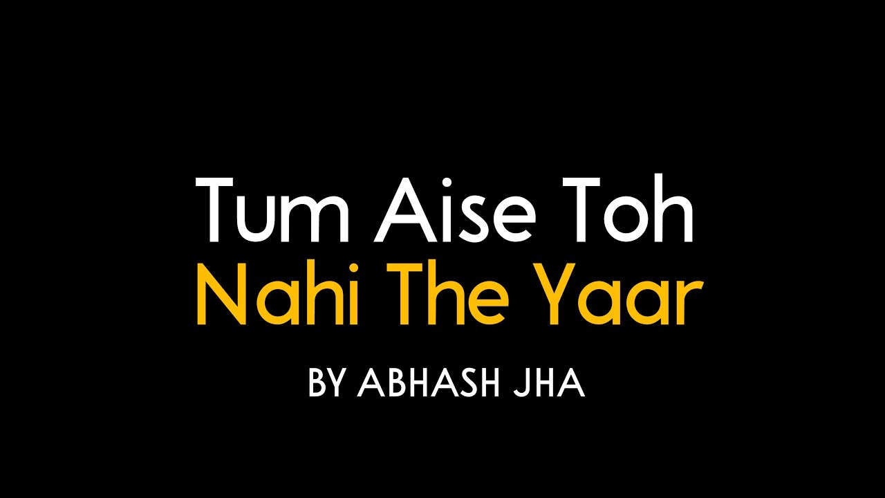 Tum Aise Toh Nahi The Yaar..... | Sad Poems Compilation | Abhash Jha Poetry