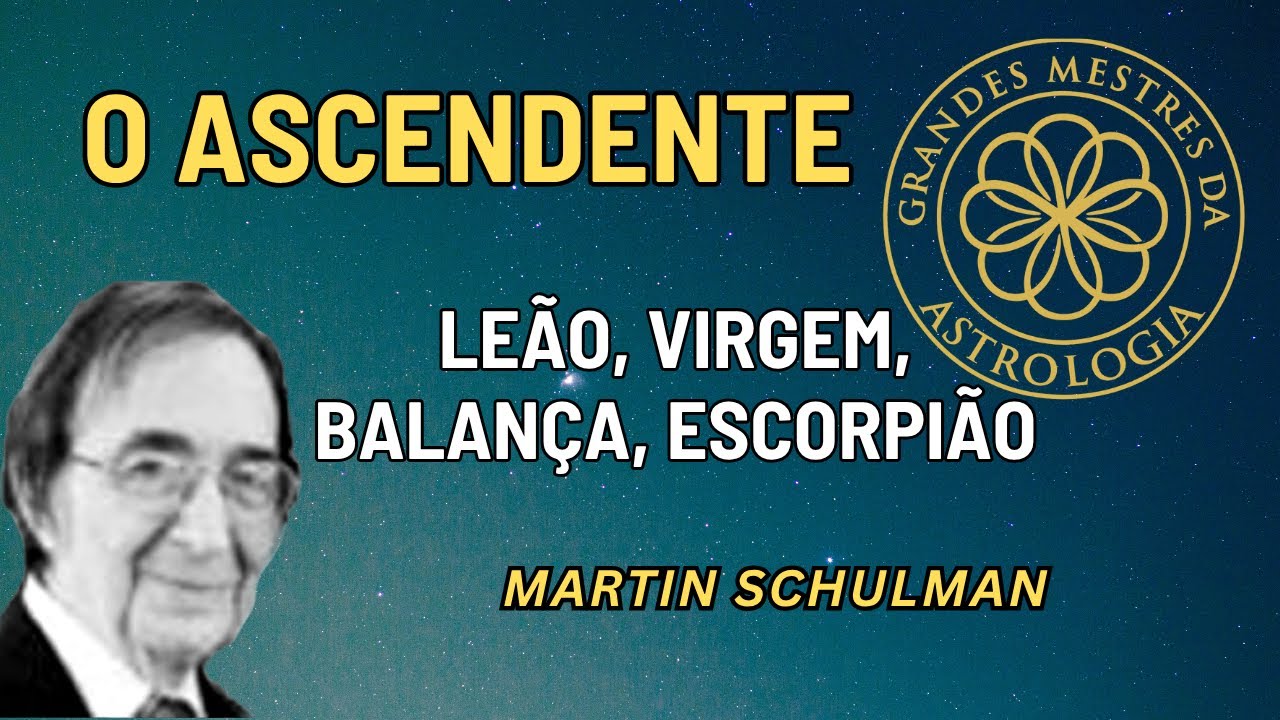 ASCENDENTE   Leão, Virgem, Balança, Escorpião - Martin Schulman