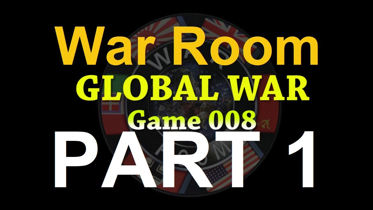 War Room  Game 008 Global Pt 1