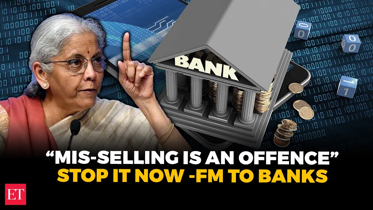 Stop Mis-selling or …: FM comes down heavily on mis-selling by banks, calls it an offence